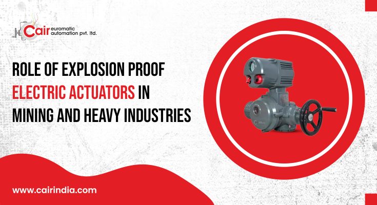 Explosion Proof Electric Actuators in Mining and Heavy Industries