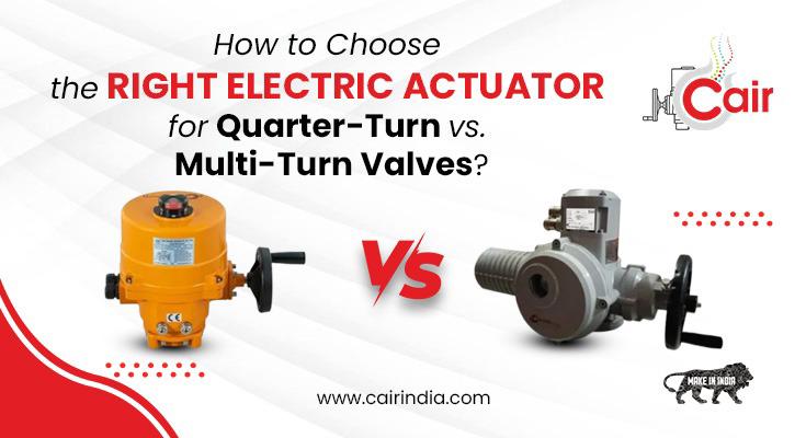 How to Choose the Right Electric Actuator for Quarter-Turn vs. Multi-Turn Valves?